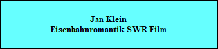 Jan Klein
Eisenbahnromantik SWR Film