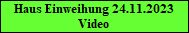 Haus Einweihung 24.11.2023
Video