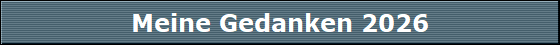 Meine Gedanken 2026