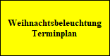 Weihnachtsbeleuchtung
Terminplan